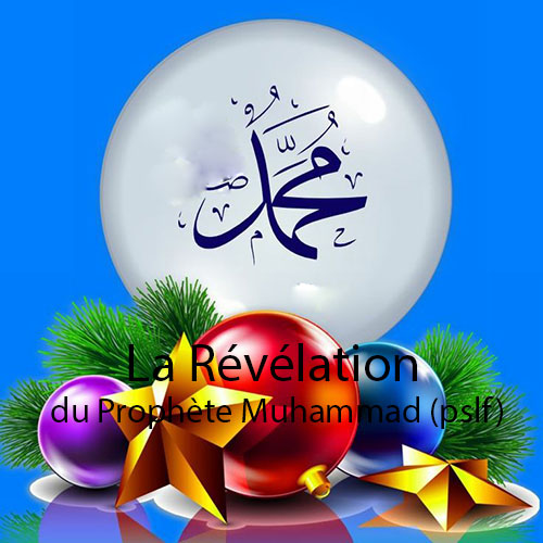 La Révélation du Prophète Muhammad (pslf)