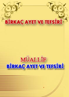 BİRKAÇ AYET VE TEFSİRİ